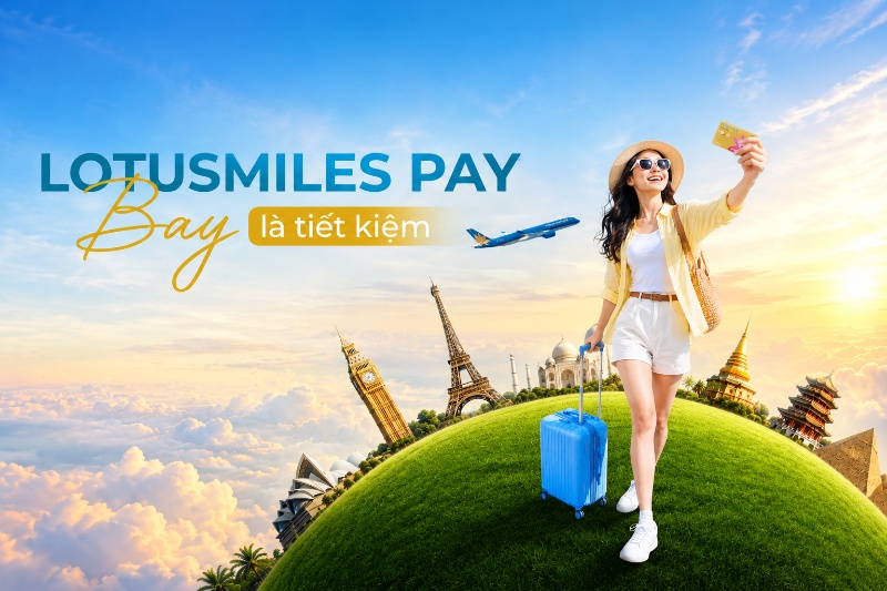 Tận hưởng ưu đãi giảm 10% giá vé Vietnam Airlines với Lotusmiles Pay