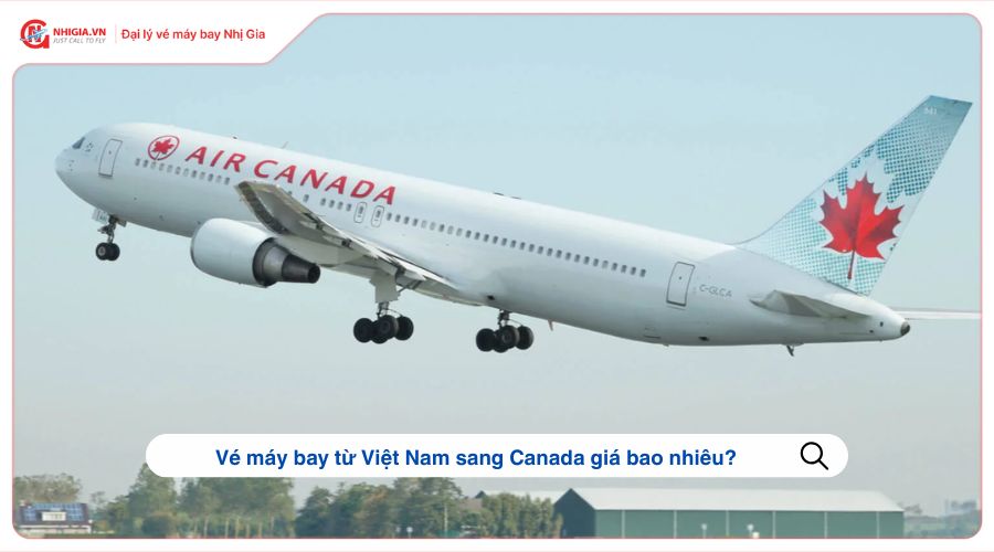 Vé máy bay từ Việt Nam sang Canada giá bao nhiêu?