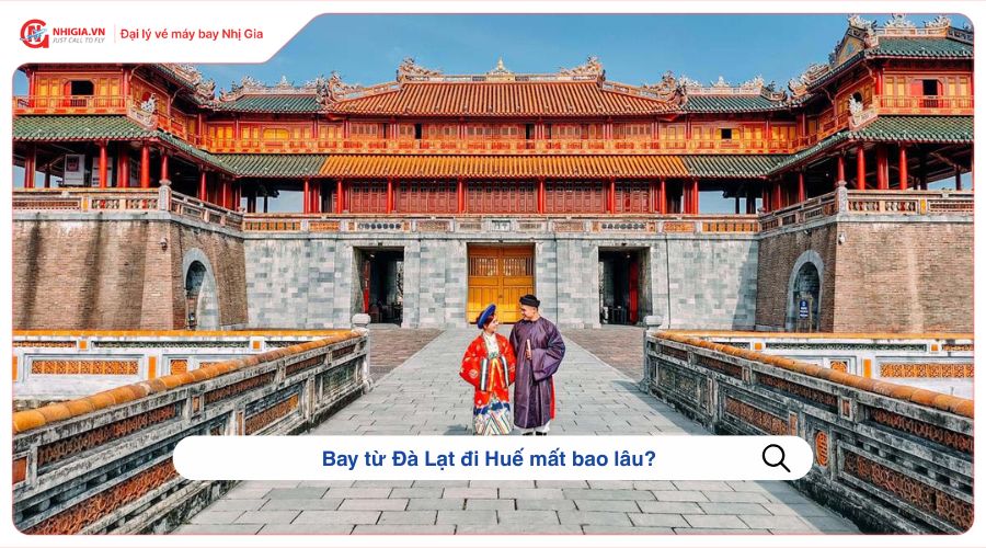 Bay từ Đà Lạt đi Huế mất bao lâu?