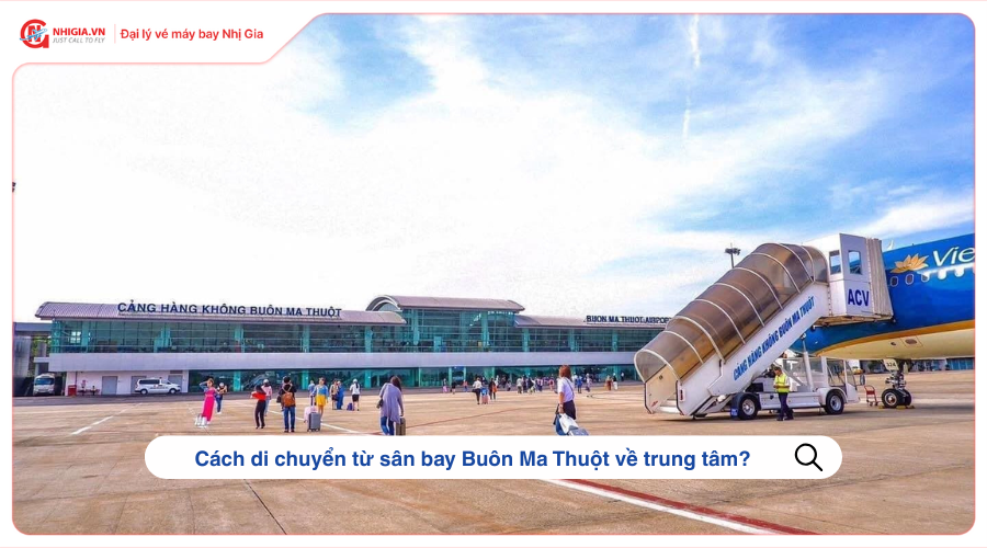Cách di chuyển từ sân bay Buôn Ma Thuột về trung tâm?