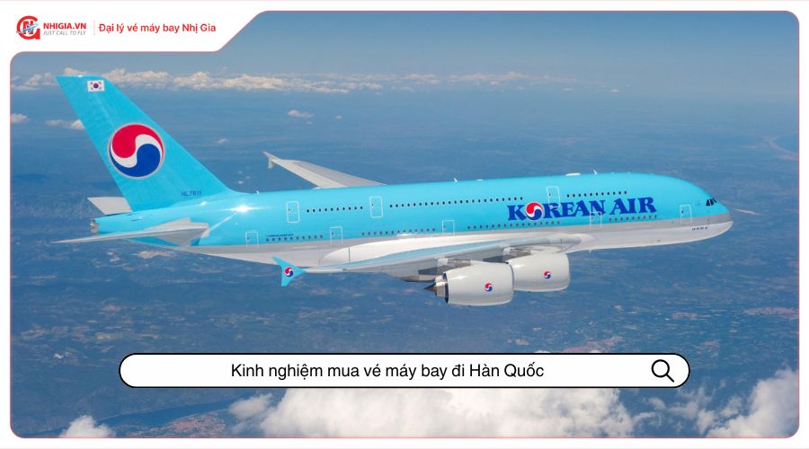 Kinh nghiệm mua vé máy bay đi Hàn Quốc​