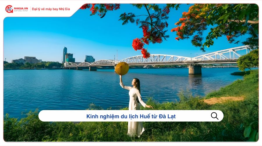 Kinh nghiệm du lịch Huế từ Đà Lạt