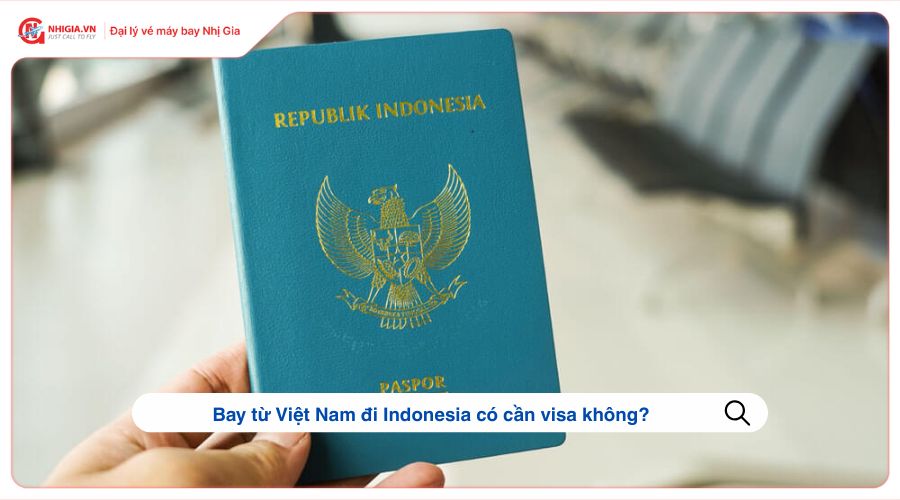 Bay từ Việt Nam đi Indonesia có cần visa không?