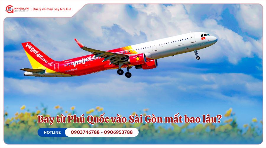 Bay từ Phú Quốc vào Sài Gòn mất bao lâu​?