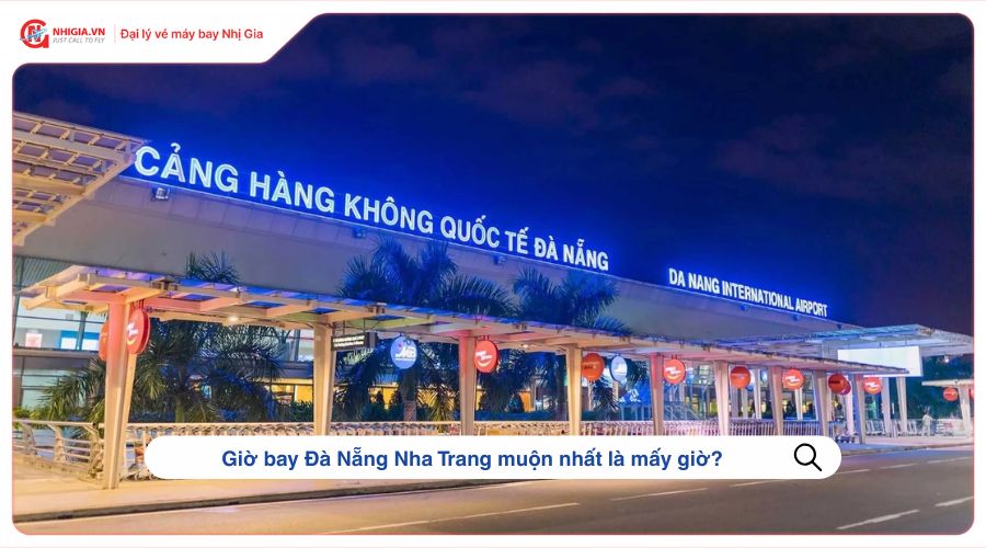 Giờ bay Đà Nẵng Nha Trang muộn nhất là mấy giờ?
