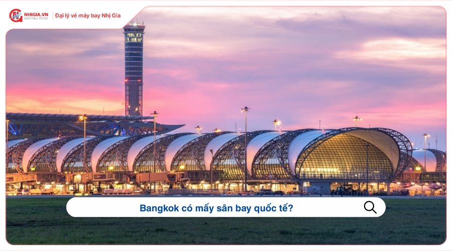 Bangkok có mấy sân bay quốc tế?