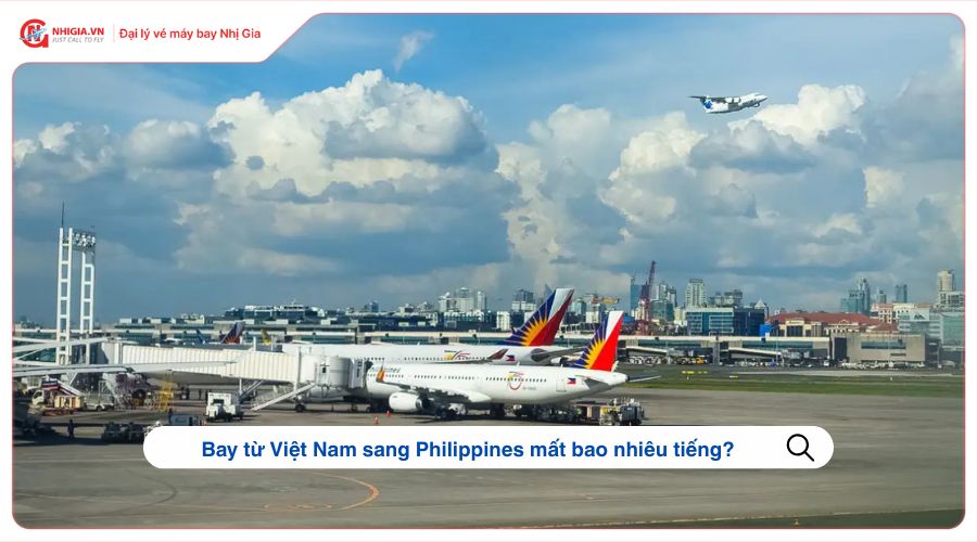 Bay từ Việt Nam sang Philippines mất bao nhiêu tiếng?