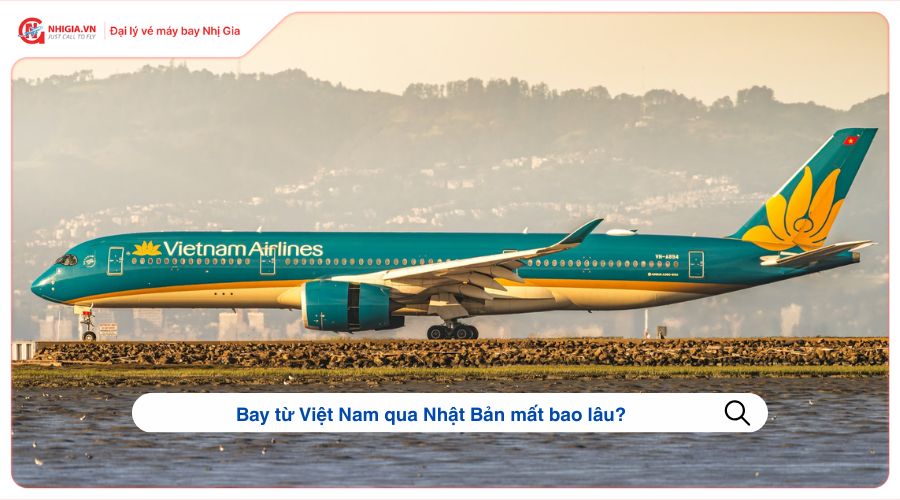 Bay từ Việt Nam qua Nhật Bản mất bao lâu?