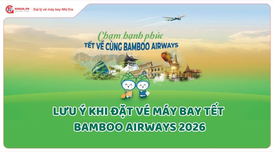 Lưu ý khi đặt vé máy bay Bamboo Airways tết 2026