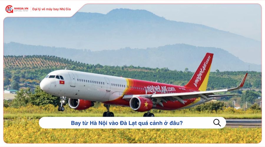 Bay từ Hà Nội vào Đà Lạt quá cảnh ở đâu?