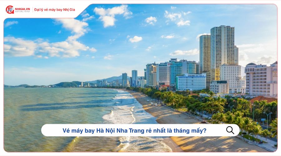 Vé máy bay Hà Nội Nha Trang rẻ nhất là tháng mấy?
