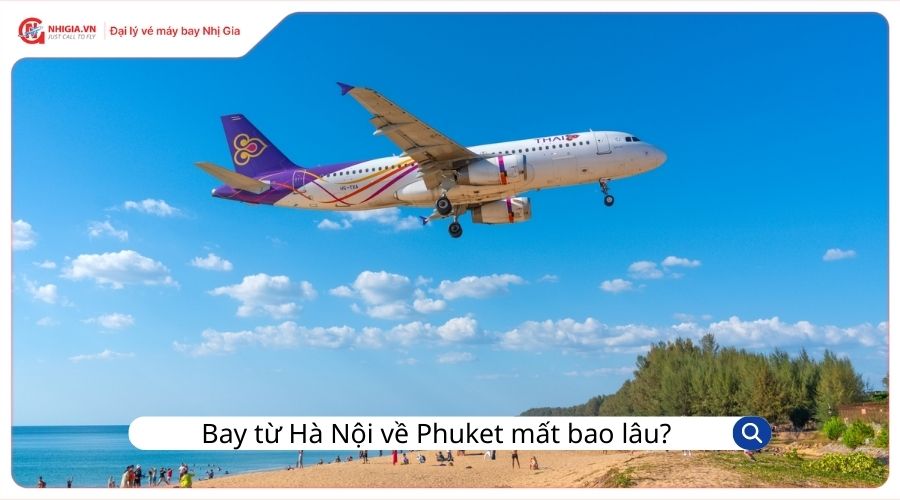 Thời gian bay từ Hà Nội về Phuket mất bao lâu?