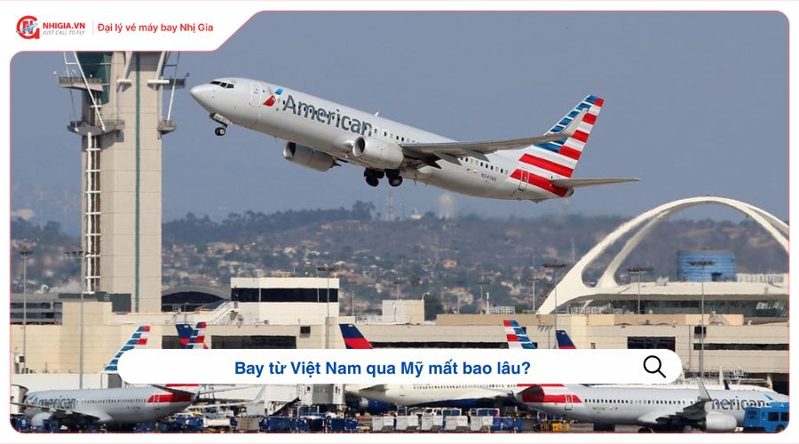 Bay từ Việt Nam qua Mỹ mất bao lâu?
