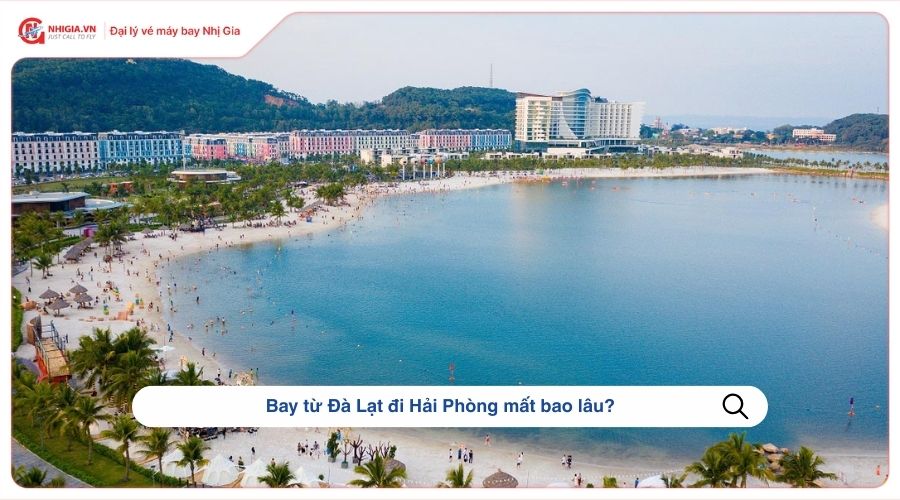 Bay từ Đà Lạt đi Hải Phòng mất bao lâu?