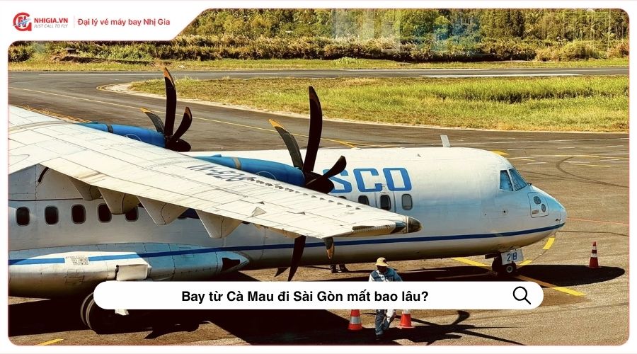 Bay từ Cà Mau đi Sài Gòn mất bao lâu?