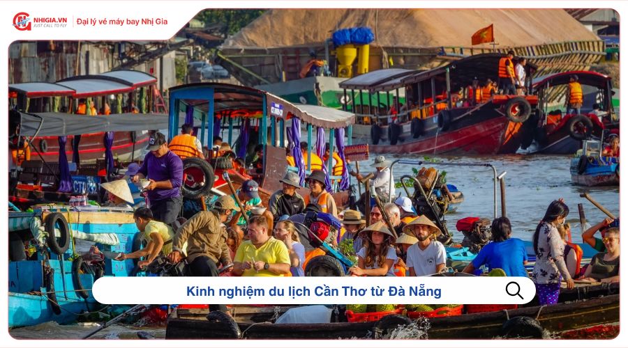 Kinh nghiệm du lịch Cần Thơ từ Đà Nẵng