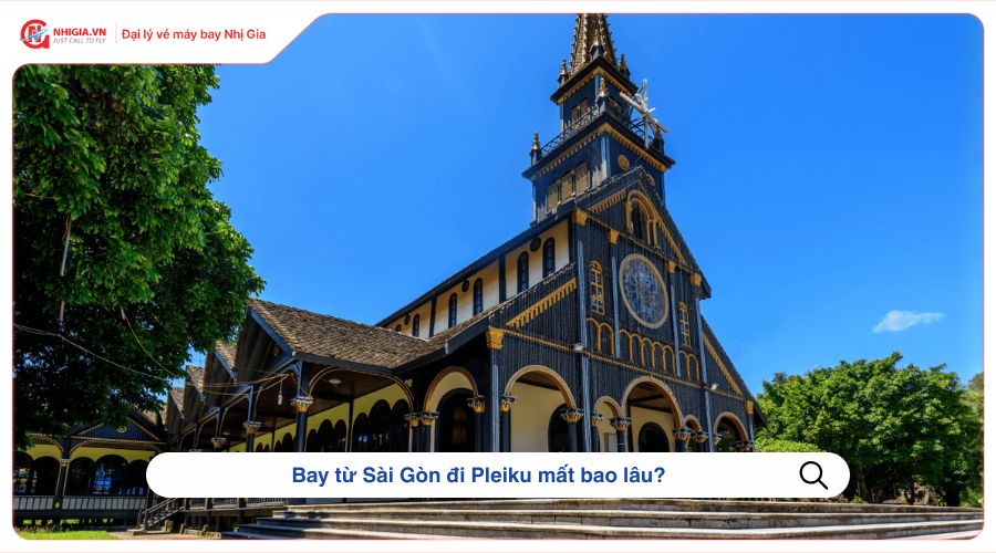 Bay từ Sài Gòn đi Pleiku mất bao lâu?