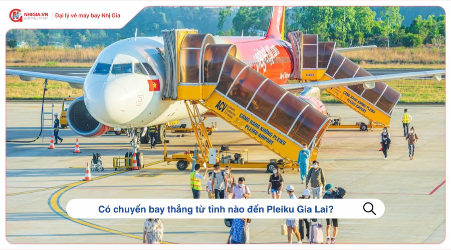 Có chuyến bay thẳng từ tỉnh nào đến sân bay Pleiku Gia Lai?