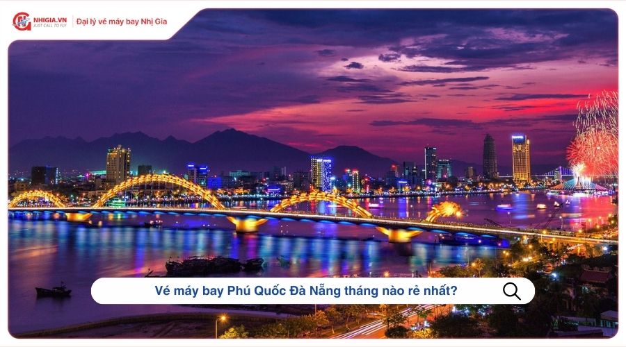 Vé máy bay Phú Quốc Đà Nẵng tháng nào rẻ nhất?