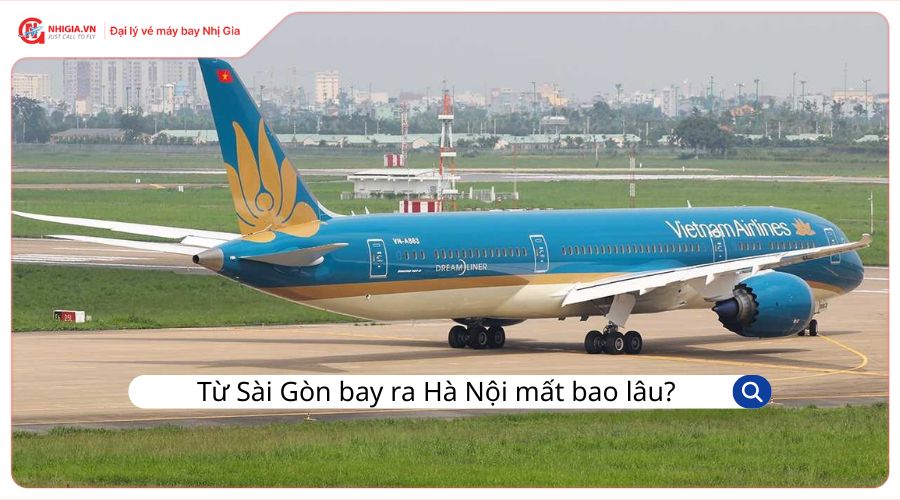 Từ Sài Gòn bay ra Hà Nội mất bao nhiêu tiếng?