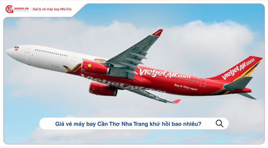 Giá vé máy bay Cần Thơ Nha Trang khứ hồi bao nhiêu tiền?