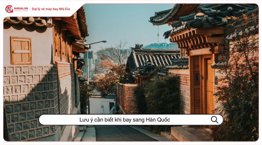 Lưu ý cần biết khi bay sang Hàn Quốc 