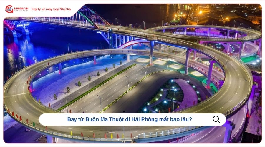 Bay từ Buôn Ma Thuột đi Hải Phòng mất bao lâu?