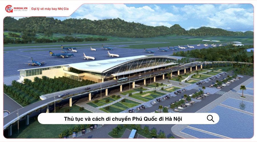 Thủ tục và cách di chuyển Phú Quốc đi Hà Nội