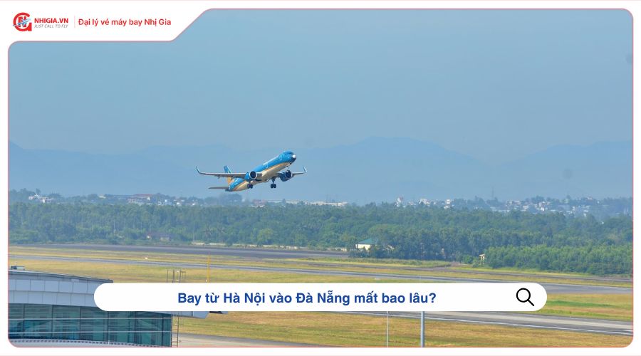 Bay từ Hà Nội vào Đà Nẵng mất bao lâu?