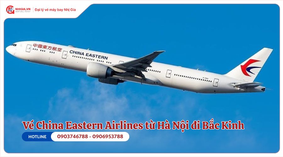 Vé máy bay Hà Nội Bắc Kinh của China Eastern Airlines