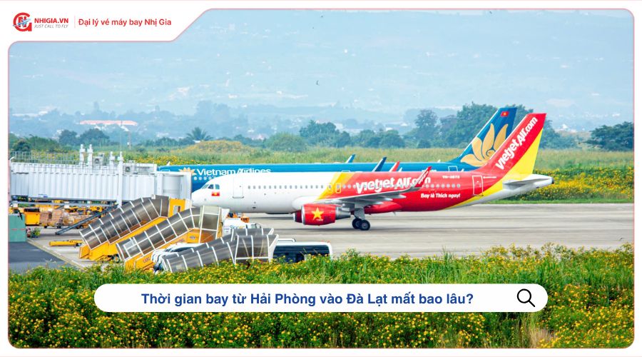 Thời gian bay từ Hải Phòng vào Đà Lạt mất bao lâu?