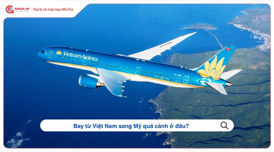 Bay từ Việt Nam sang Mỹ quá cảnh ở đâu?