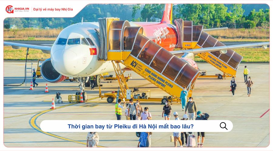 Thời gian bay từ Pleiku đi Hà Nội mất bao lâu?