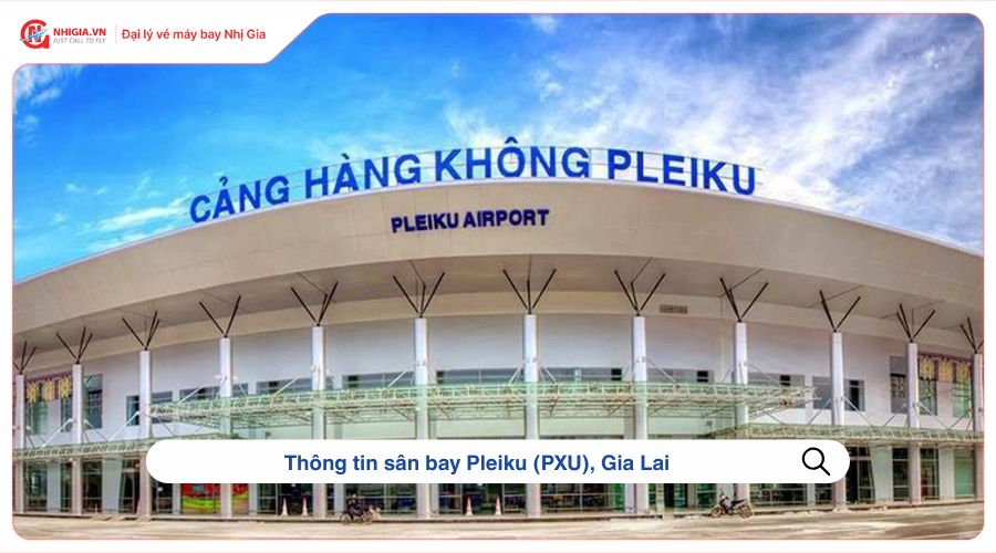Thông tin sân bay Pleiku (PXU), Gia Lai