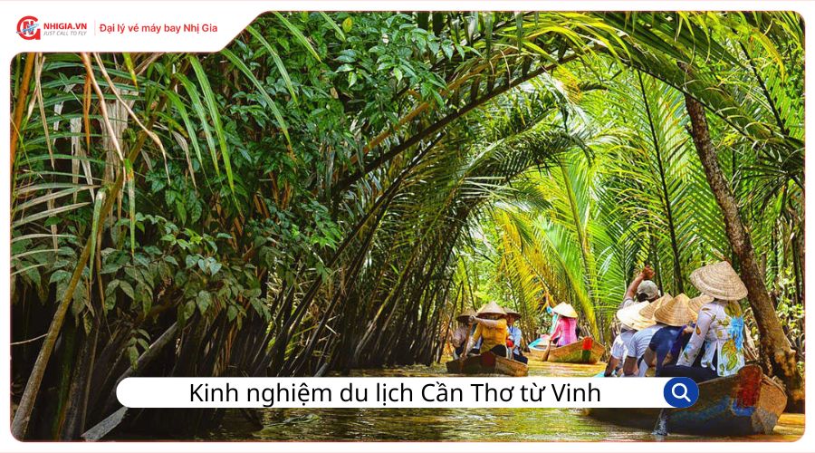 Kinh nghiệm du lịch Cần Thơ từ Vinh