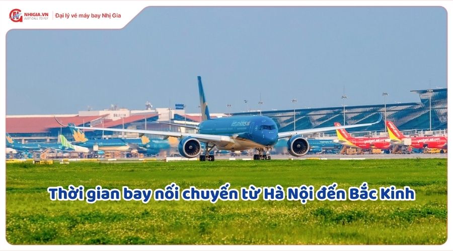 Thời gian bay nối chuyến từ Hà Nội đến Bắc Kinh