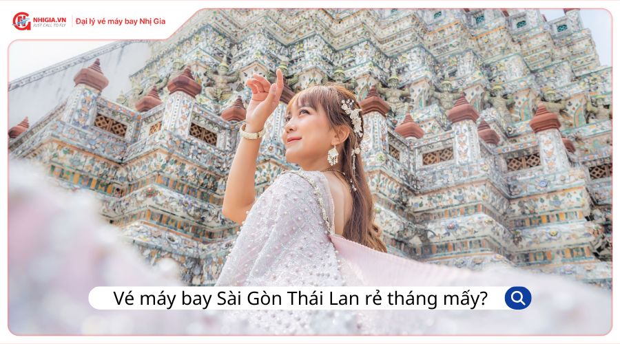 Vé máy bay Sài Gòn Thái Lan rẻ nhất là tháng mấy?