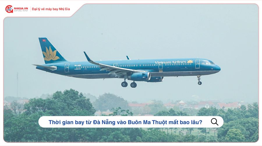 Bay từ Sài Gòn vào Buôn Ma Thuột mất bao lâu?