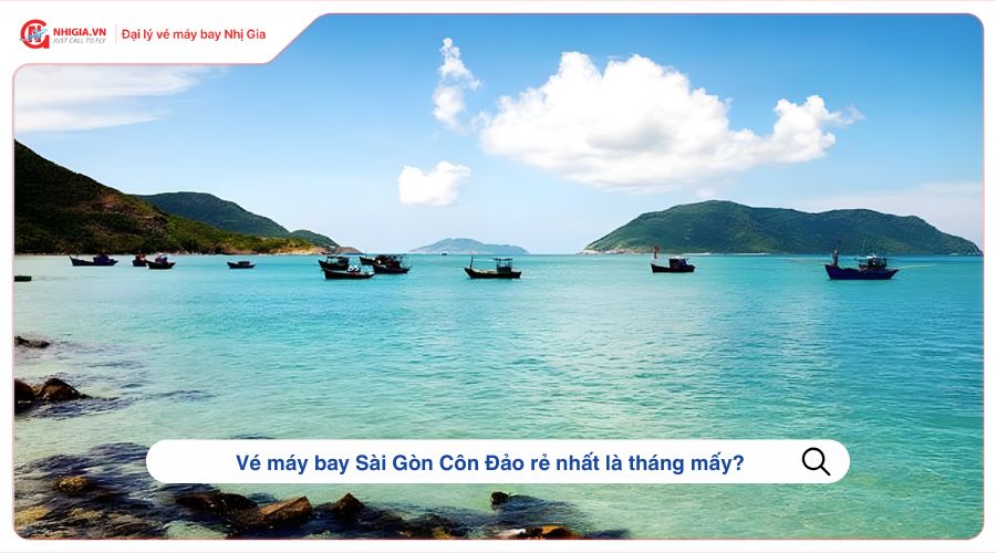 Vé máy bay Sài Gòn Côn Đảo rẻ nhất là tháng mấy?