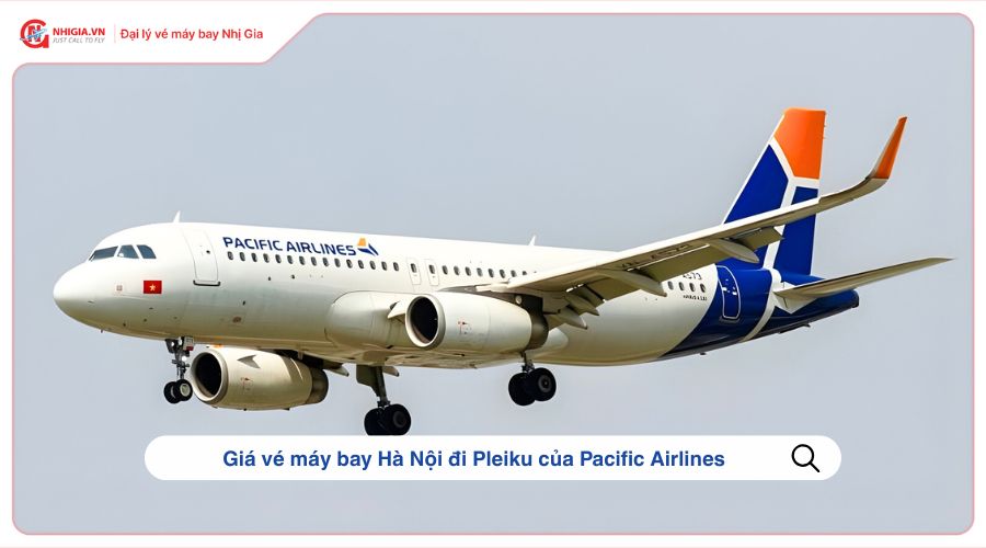 Giá vé máy bay Hà Nội đi Pleiku của Pacific Airlines
