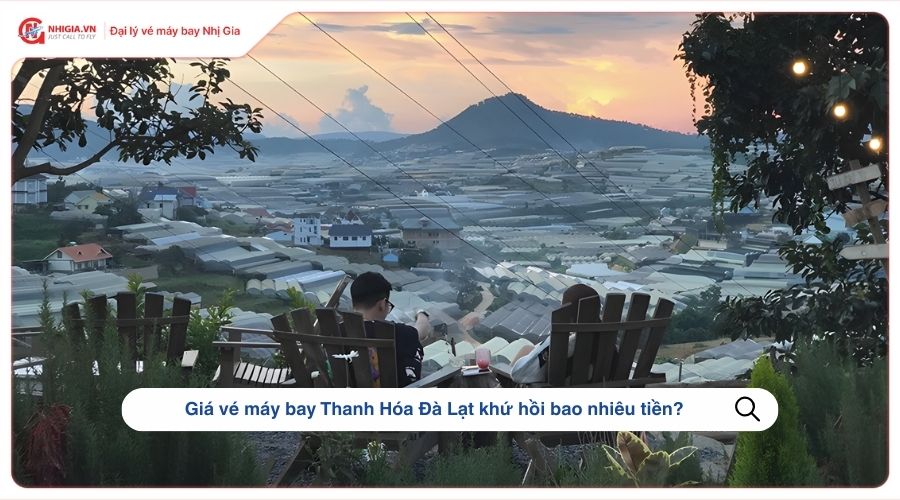Giá vé máy bay Thanh Hóa Đà Lạt khứ hồi bao nhiêu tiền?