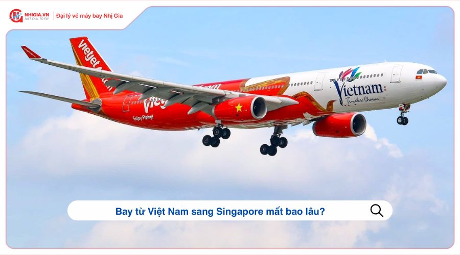 Bay từ Việt Nam sang Singapore mất bao lâu?