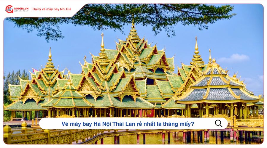 Vé máy bay Hà Nội Thái Lan rẻ nhất là tháng mấy?