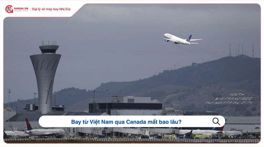 Bay từ Việt Nam qua Canada mất bao lâu?