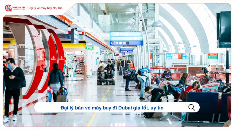 Đại lý bán vé máy bay đi Dubai giá tốt, uy tín