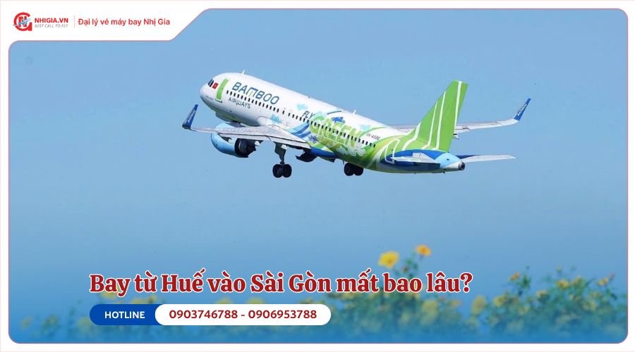 Bay từ Huế vào Sài Gòn mất bao lâu​?