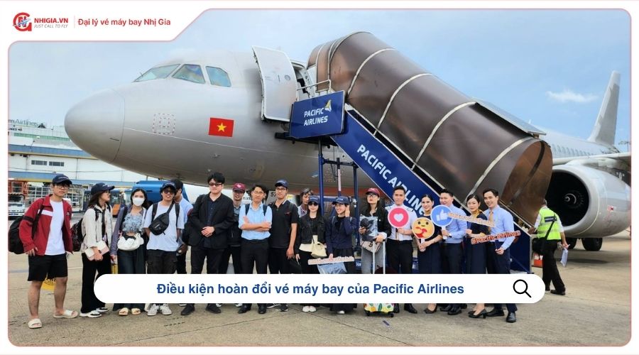 Điều kiện hoàn đổi vé máy bay của Pacific Airlines