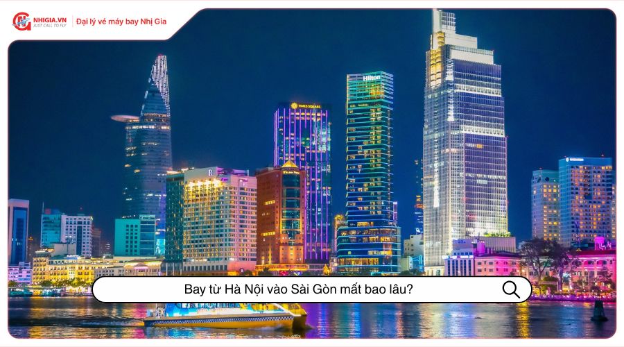 Bay từ Hà Nội vào Sài Gòn mất bao lâu?