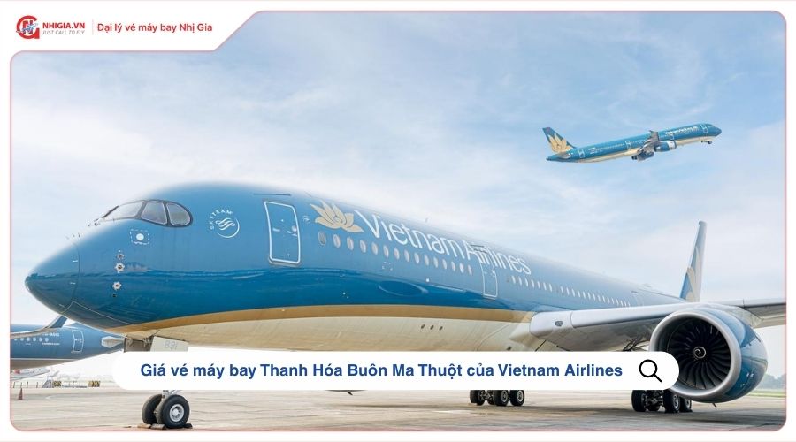 Giá vé máy bay Thanh Hóa Buôn Ma Thuột của Vietnam Airlines