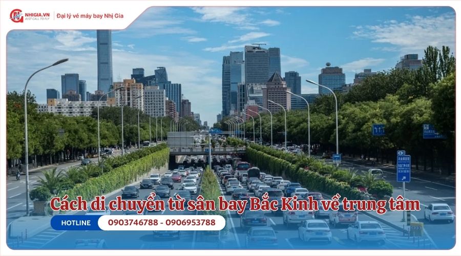 Cách di chuyển từ sân bay Bắc Kinh về trung tâm